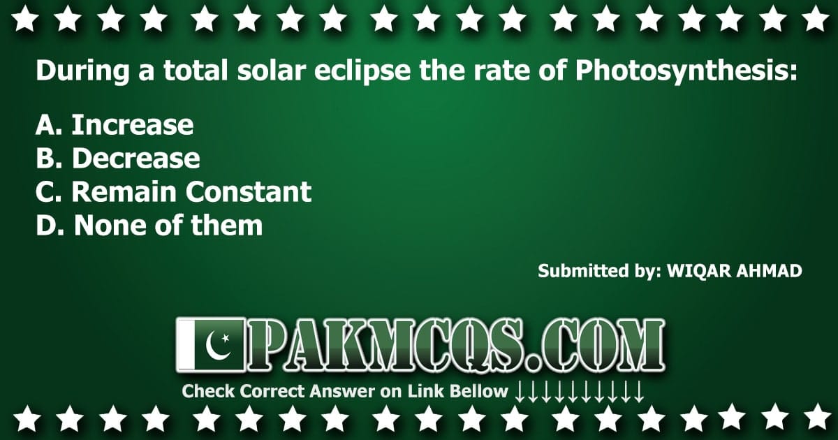 During a total solar eclipse the rate of Photosynthesis