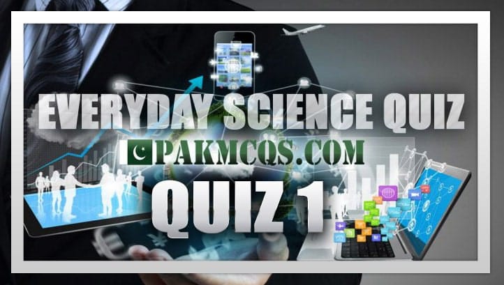 Everyday Science Quiz 1 - PakMcqs