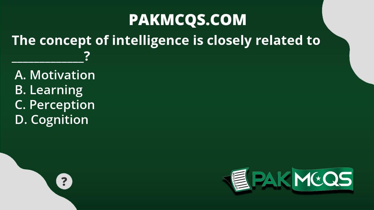 The Concept Of Intelligence Is Closely Related To PakMcqs The concept of intelligence is closely related to pakmcqs