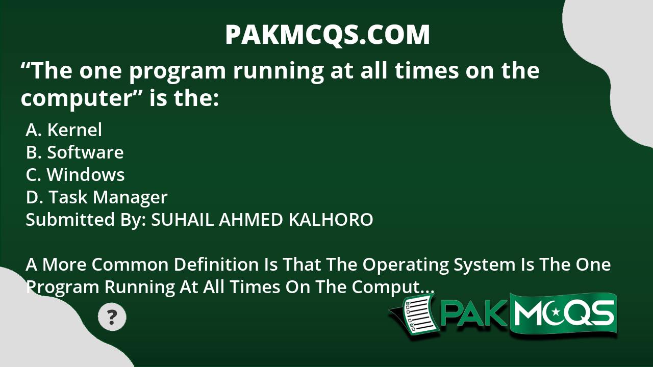 “The One Program Running At All Times On The Computer” Is The: - PakMcqs