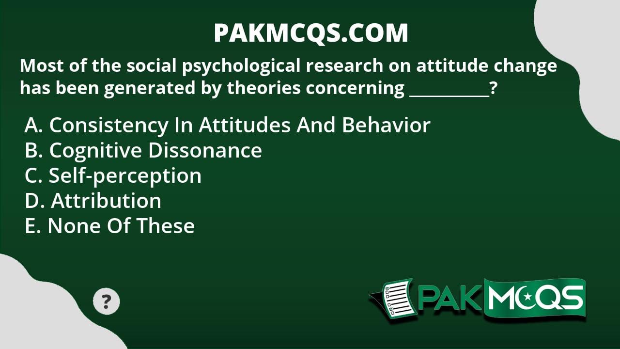 Most Of The Social Psychological Research On Attitude Change Has Been Generated By Theories 