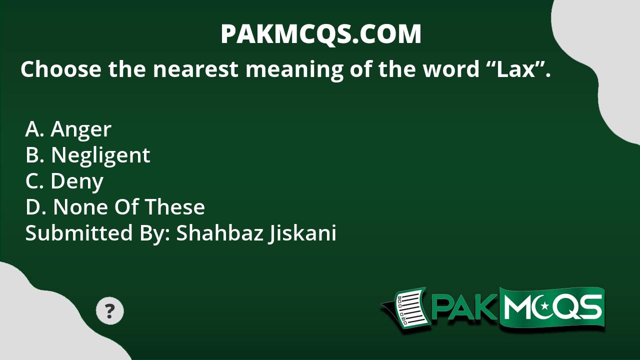 choose-the-nearest-meaning-of-the-word-lax-pakmcqs