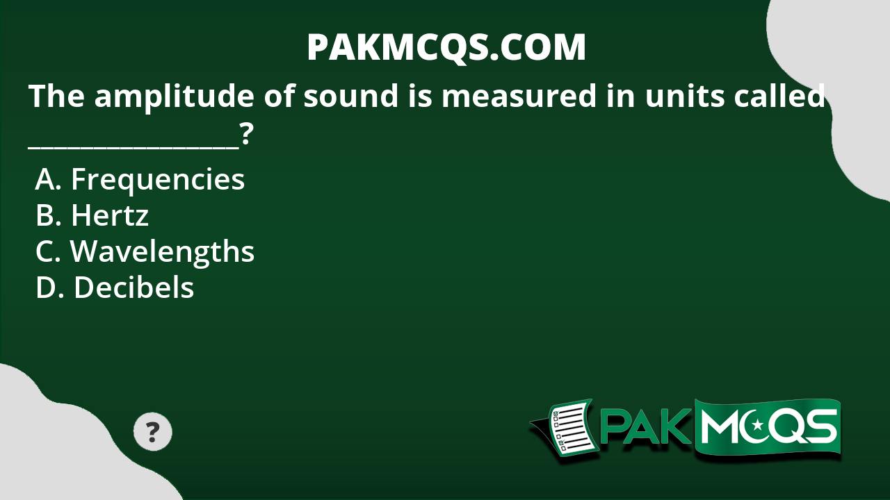 the-amplitude-of-sound-is-measured-in-units-called