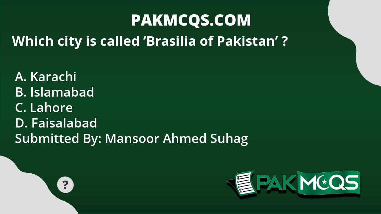 Which city is called 'Brasilia of Pakistan' ? PakMcqs