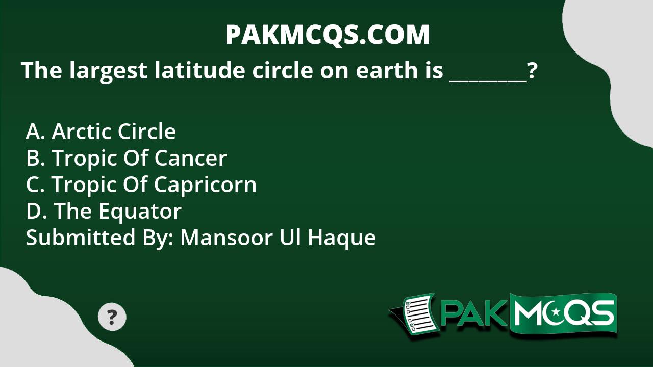 The largest latitude circle on earth is ________? PakMcqs