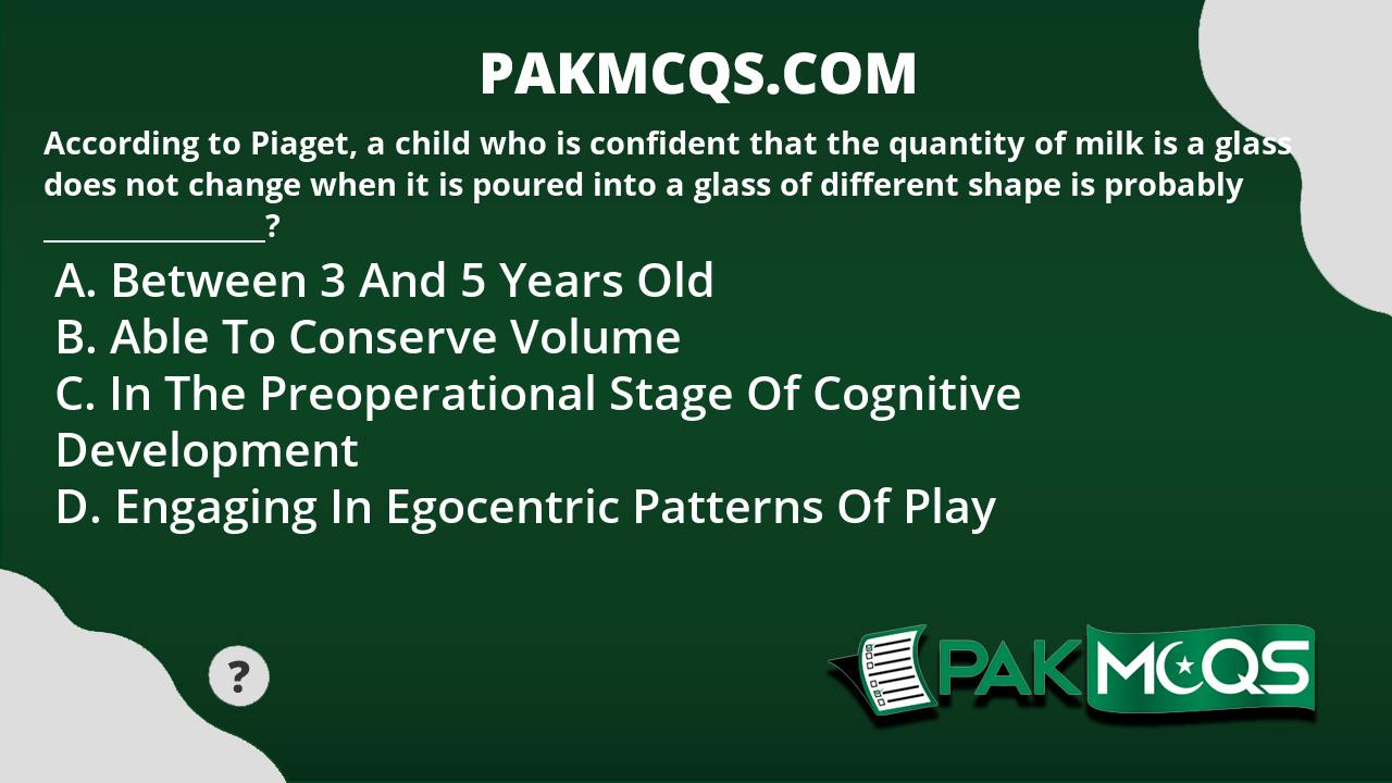 According to Piaget a child who is confident that the quantity of