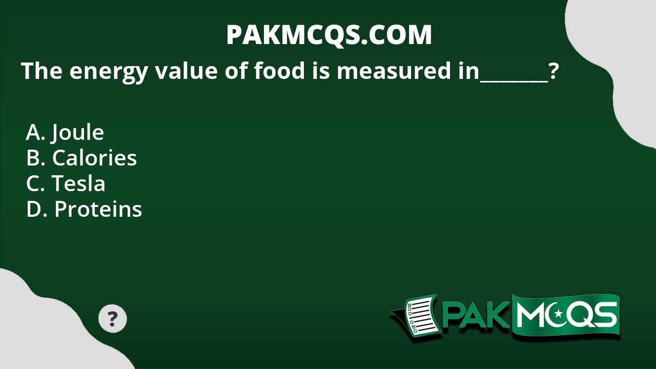 the-energy-value-of-food-is-measured-in-pakmcqs