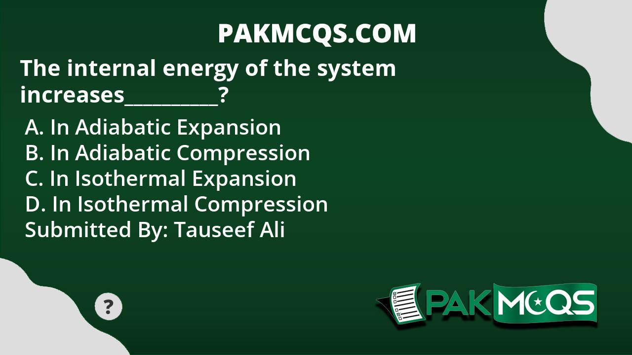 the-internal-energy-of-the-system-increases-pakmcqs