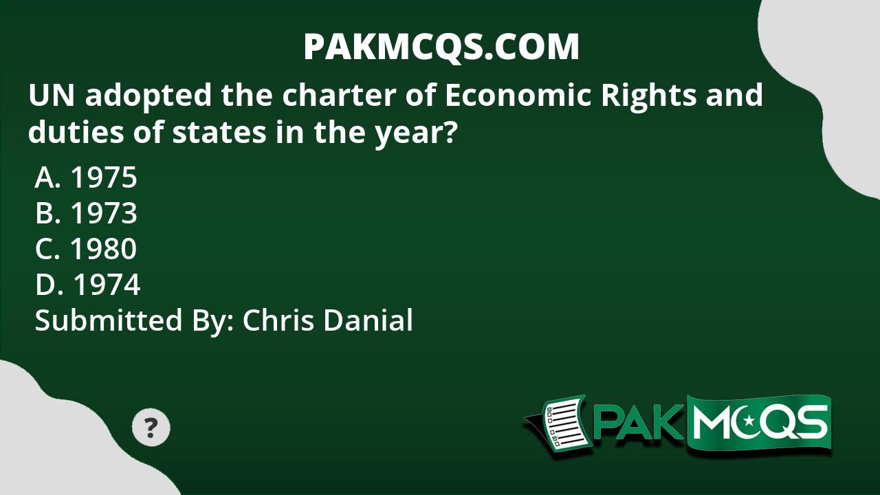 UN adopted the charter of Economic Rights and duties of states in the ...