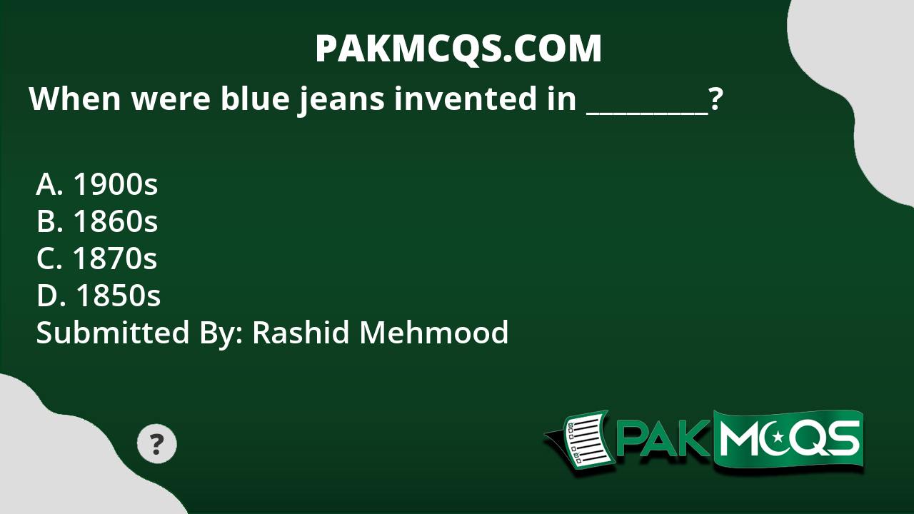 when-were-blue-jeans-invented-in-pakmcqs