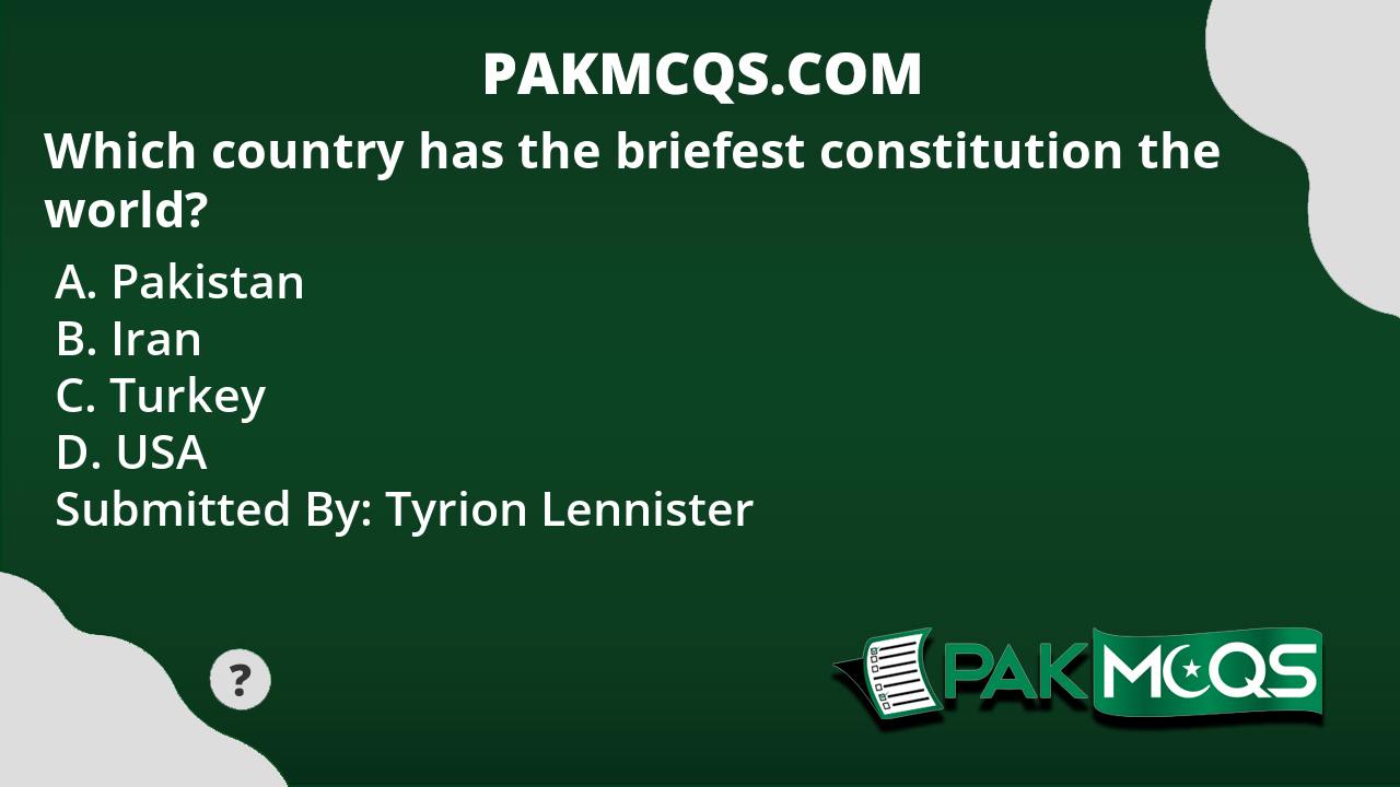 which-country-has-the-briefest-constitution-the-world-pakmcqs