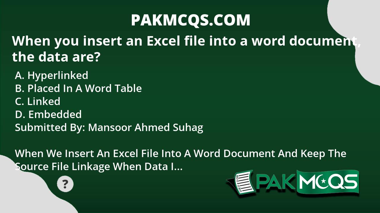 When you insert an Excel file into a word document, the data are? - PakMcqs