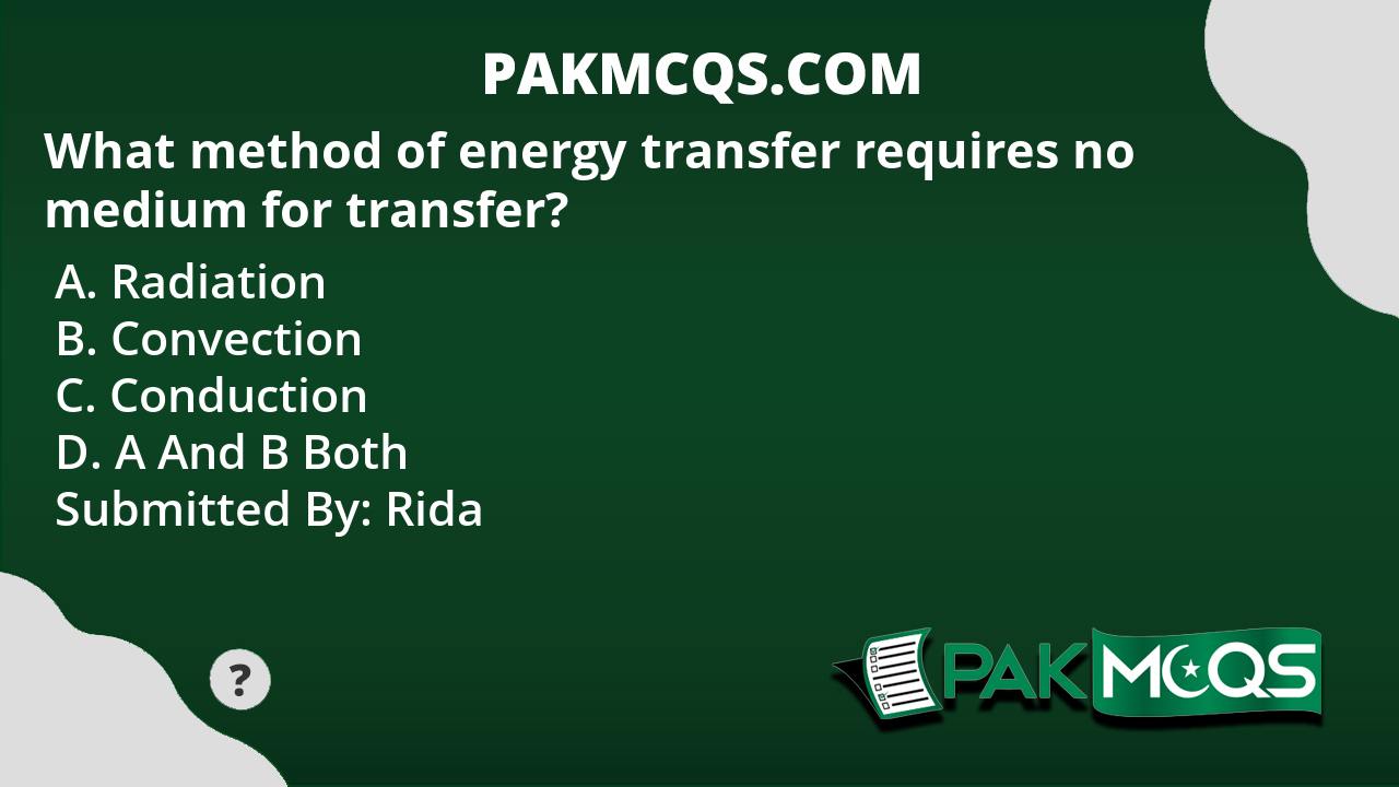 what-method-of-energy-transfer-requires-no-medium-for-transfer-pakmcqs