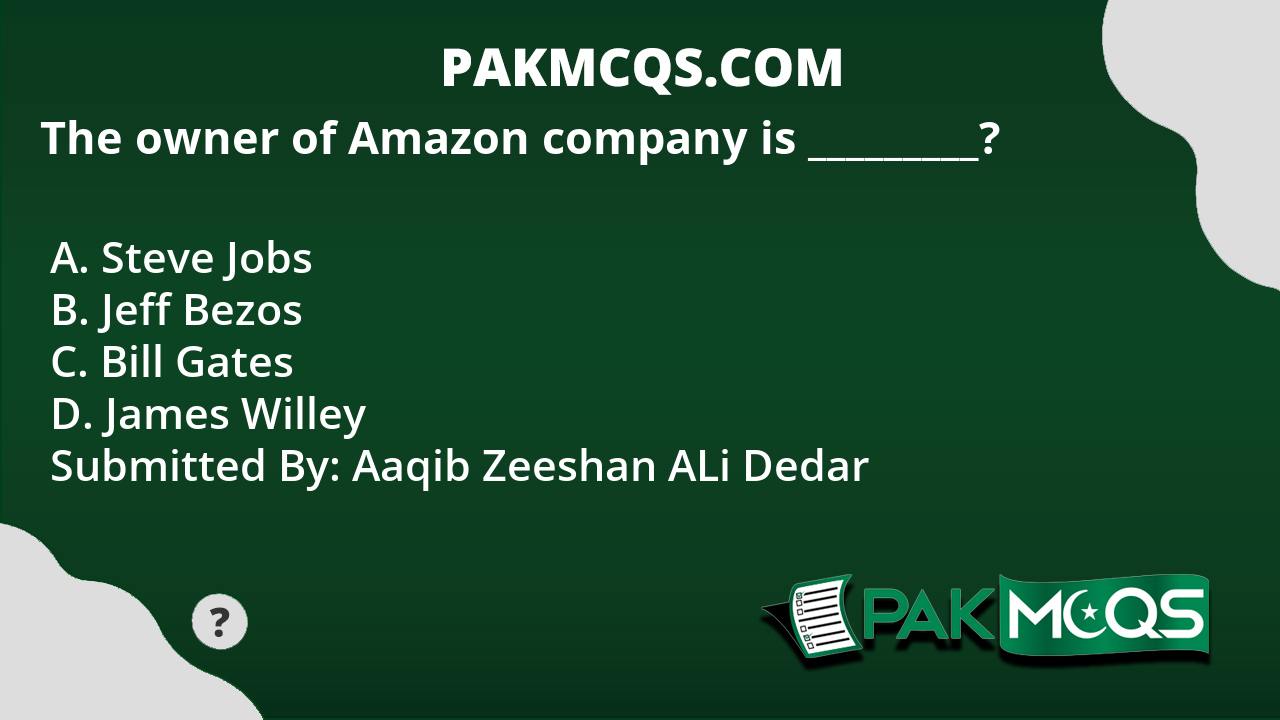 The owner of Amazon company is _________? PakMcqs