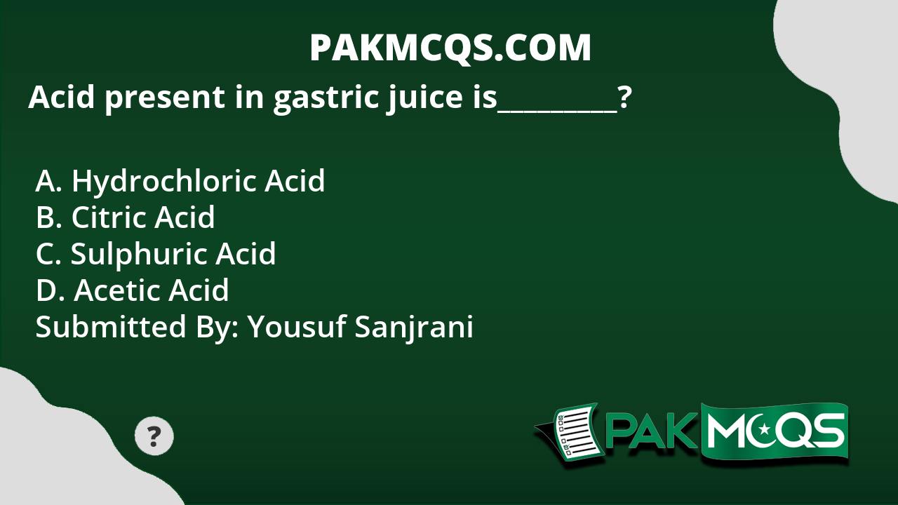 Acid present in gastric juice is_________? PakMcqs