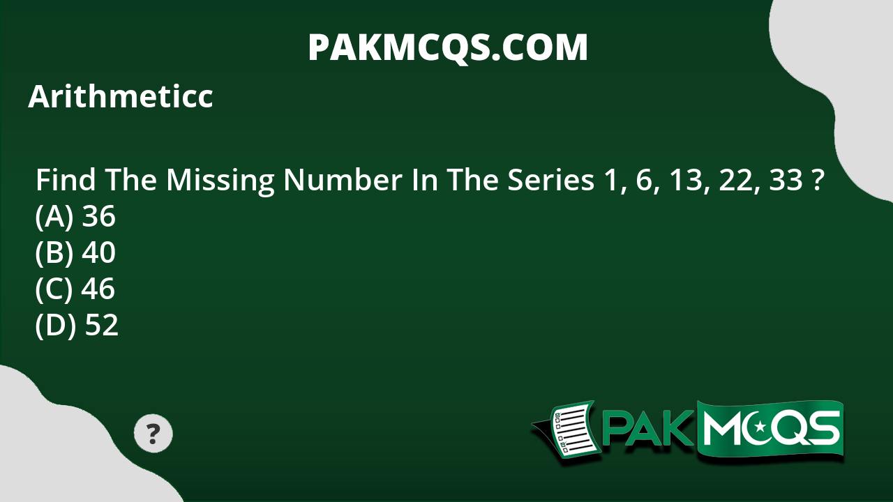find-the-missing-number-in-the-series-1-6-13-22-33-pakmcqs