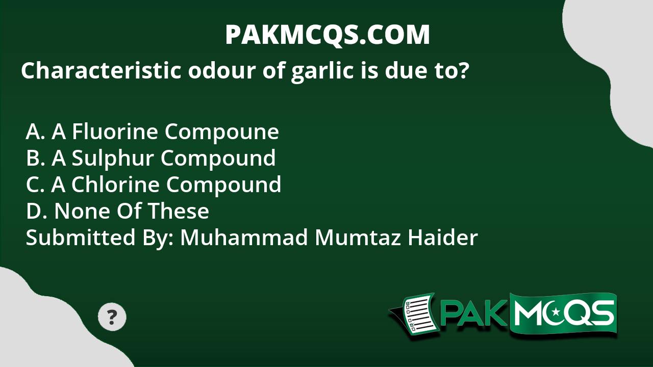 Characteristic odour of garlic is due to? PakMcqs
