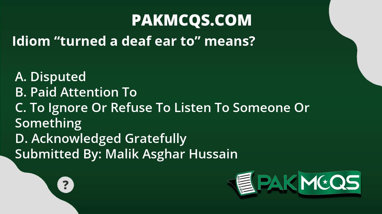 idiom-turned-a-deaf-ear-to-means-pakmcqs