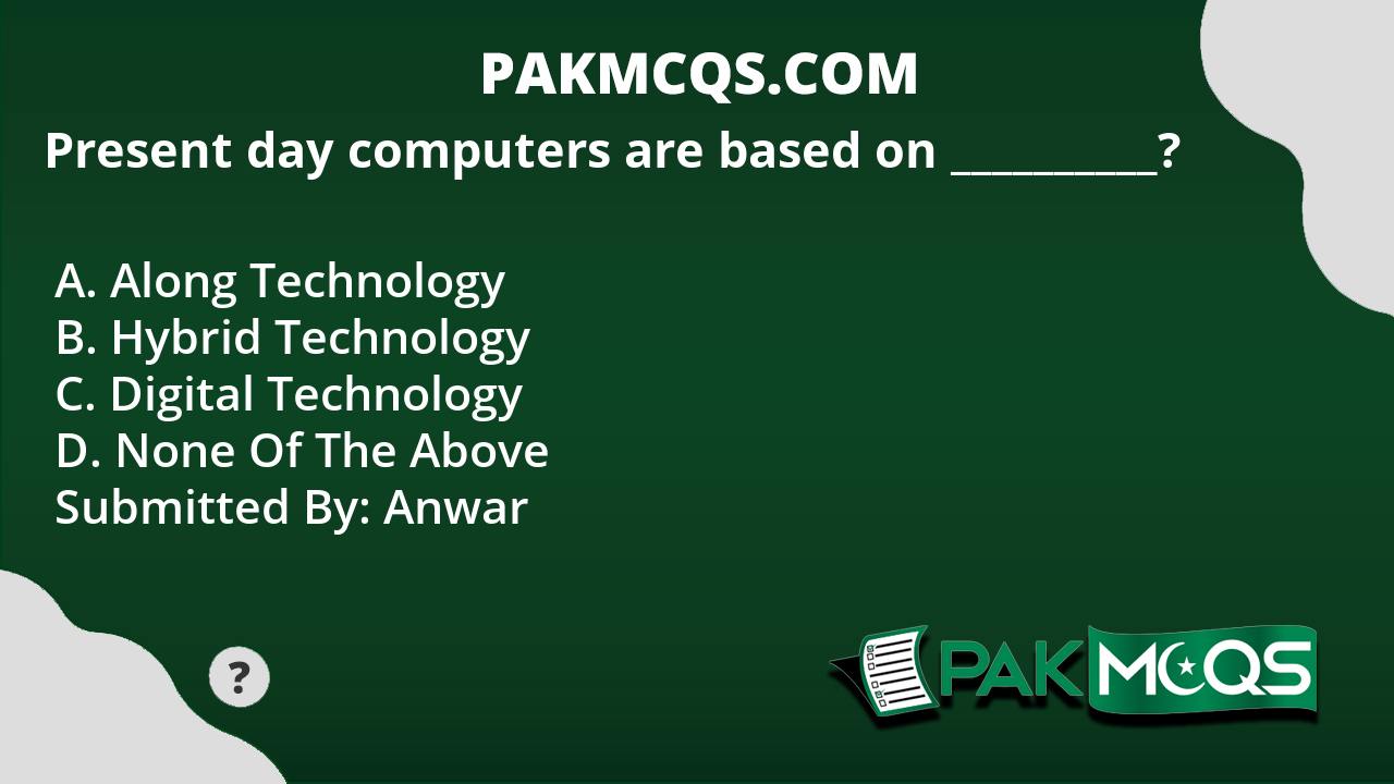 Present day computers are based on __________? - PakMcqs