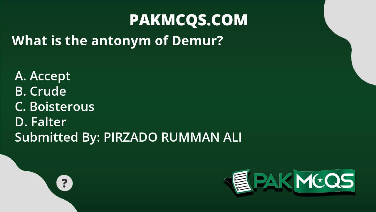 what-is-the-antonym-of-demur-pakmcqs