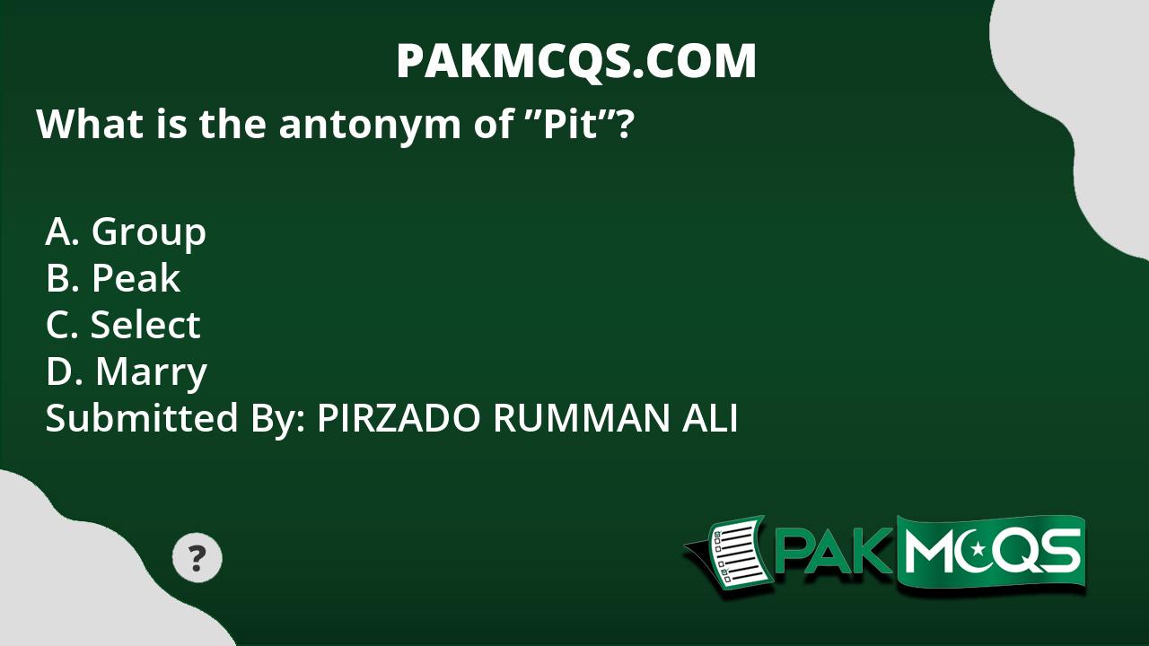 what-is-the-antonym-of-pit-pakmcqs