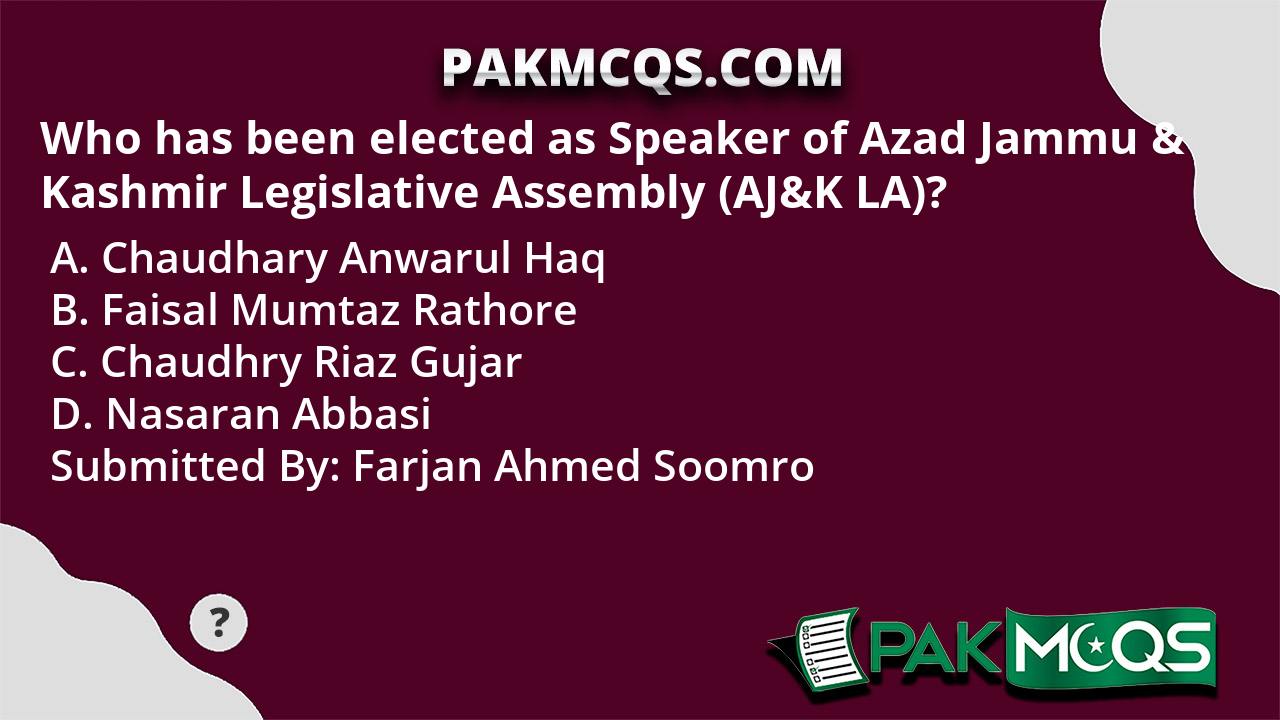 Who Has Been Elected As Speaker Of Azad Jammu & Kashmir Legislative ...