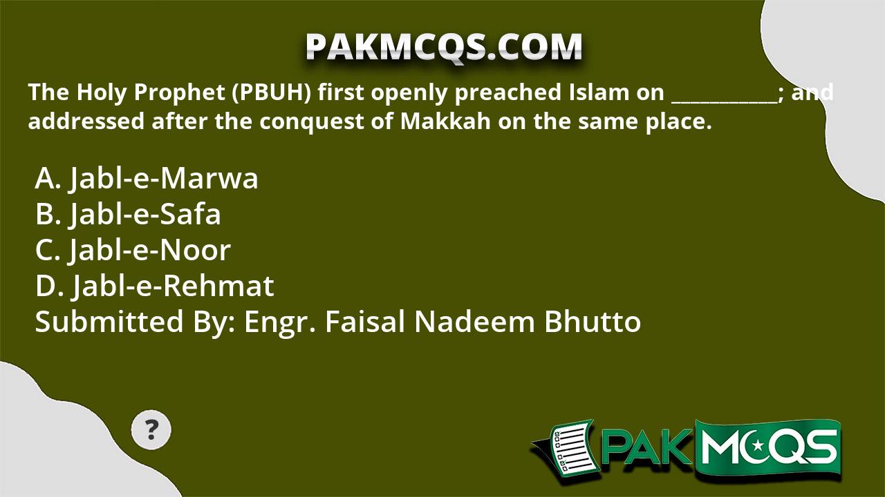 The Holy Prophet (PBUH) First Openly Preached Islam On ___________; And ...