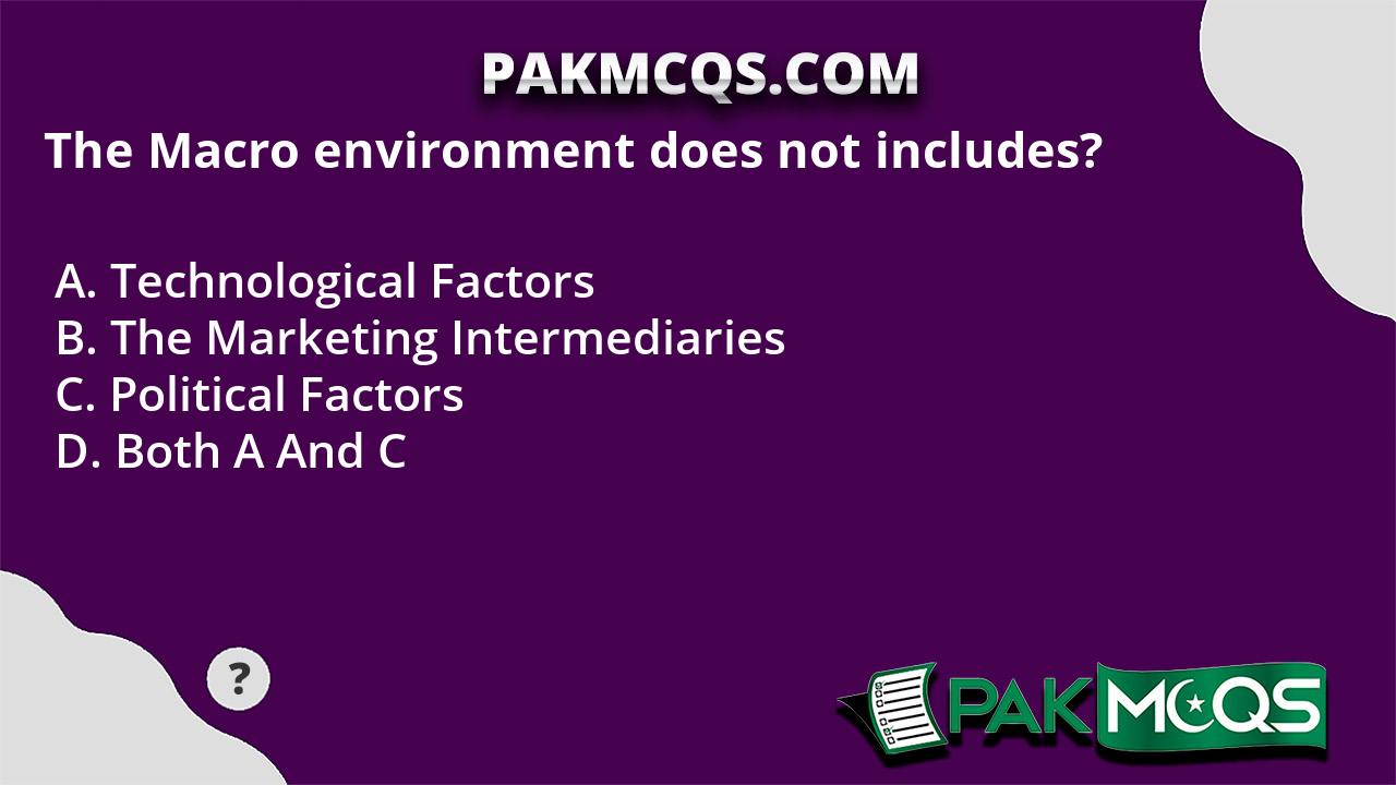 The Macro environment does not includes? - PakMcqs