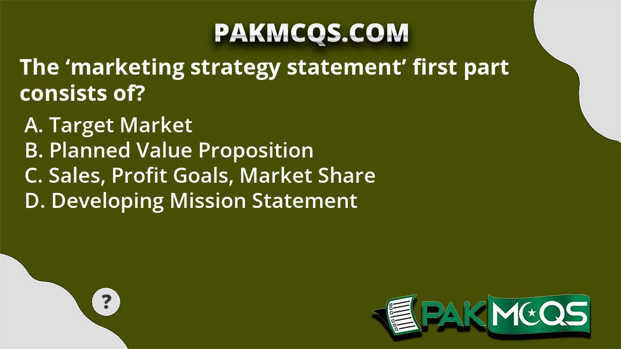 the-marketing-strategy-statement-first-part-consists-of-pakmcqs