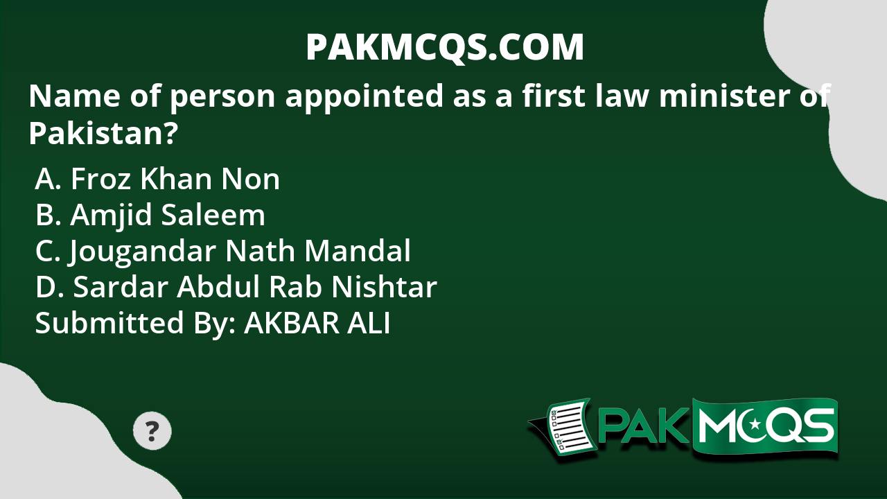 name-of-person-appointed-as-a-first-law-minister-of-pakistan-pakmcqs