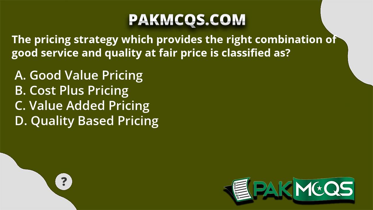 The Pricing Strategy Which Provides The Right Combination Of Good ...