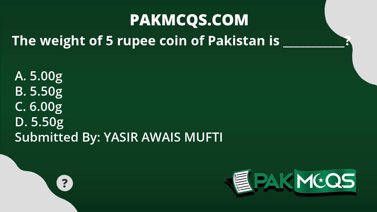 The weight of 5 rupee coin of Pakistan is ? PakMcqs
