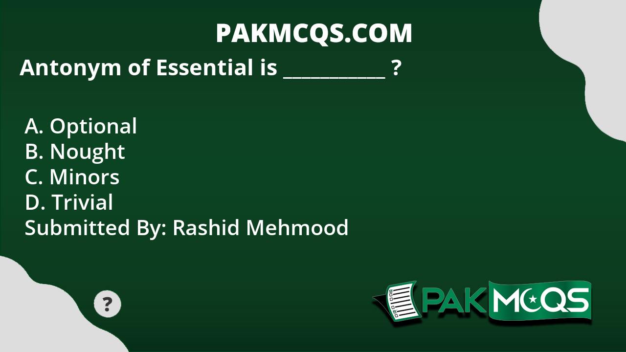 Antonym Of Essential Is PakMcqs