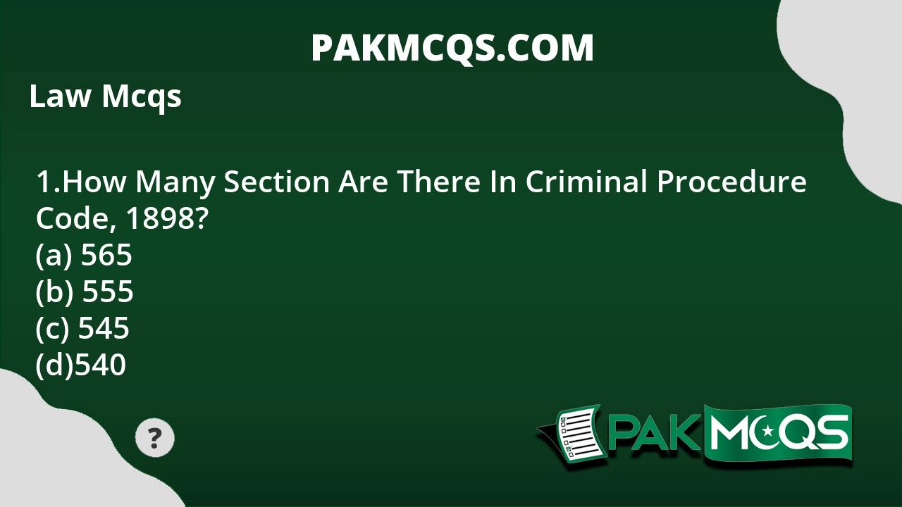 how-many-section-are-there-in-criminal-procedure-code-1898-pakmcqs