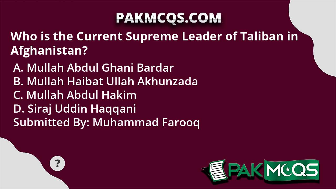 Who Is The Current Supreme Leader Of Taliban In Afghanistan Pakmcqs