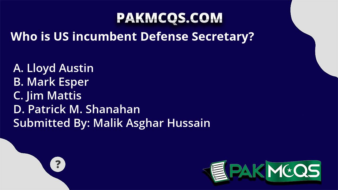 Who is US incumbent Defense Secretary? PakMcqs