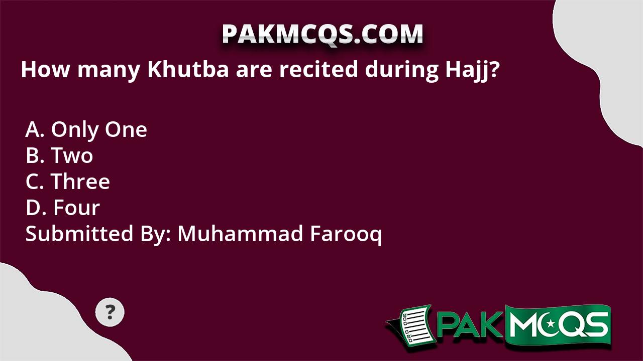 How many Khutba are recited during Hajj? PakMcqs