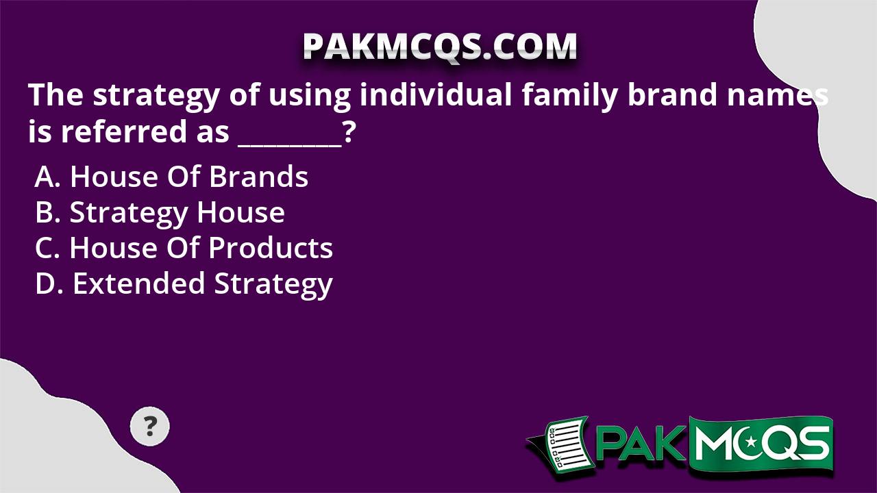 the-strategy-of-using-individual-family-brand-names-is-referred-as