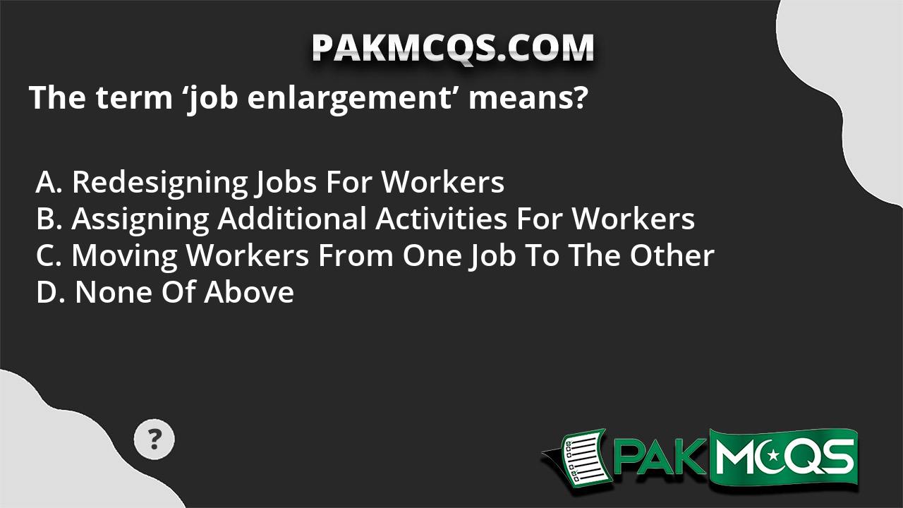 the-term-job-enlargement-means-pakmcqs