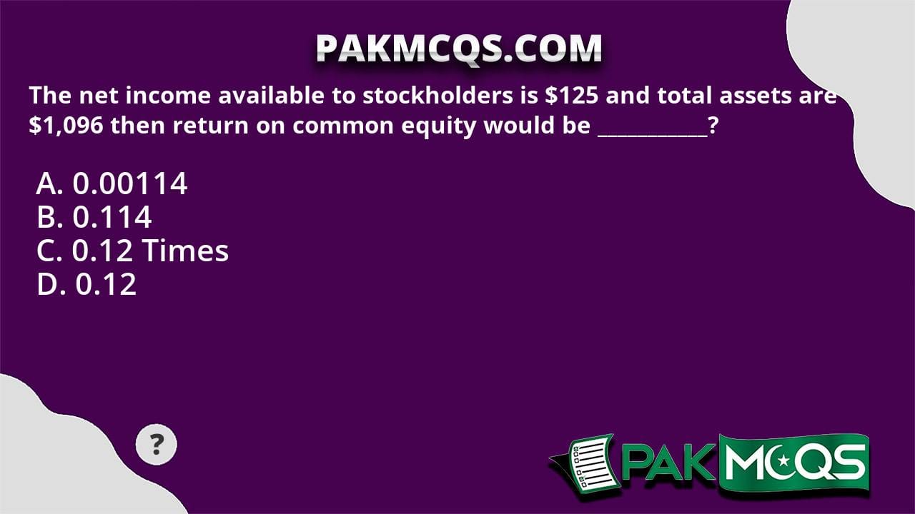 The Net Income Available To Stockholders Is 125 And Total Assets Are 