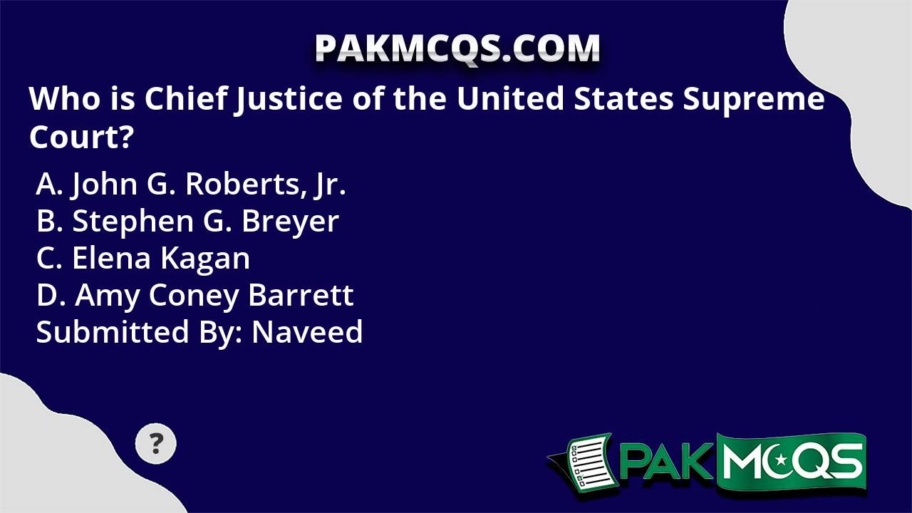 Who is Chief Justice of the United States Supreme Court? PakMcqs