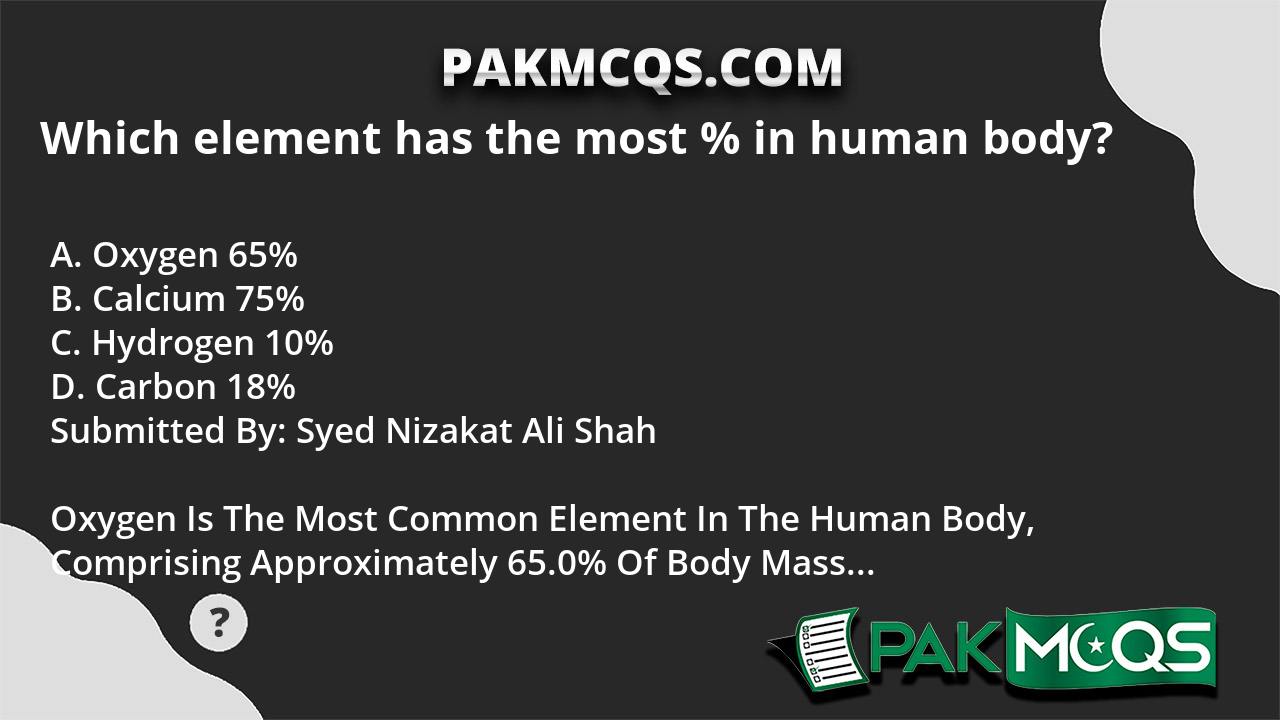 which-element-has-the-most-in-human-body-pakmcqs