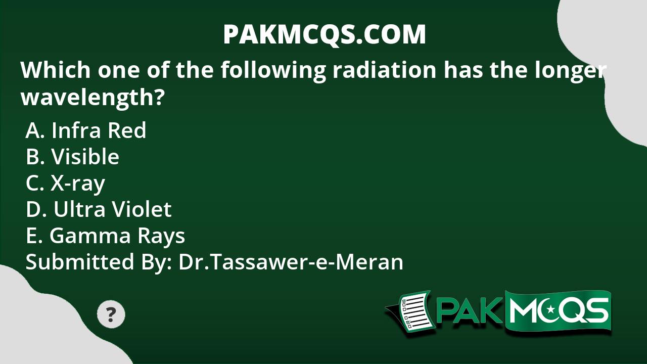 which-one-of-the-following-radiation-has-the-longer-wavelength-pakmcqs