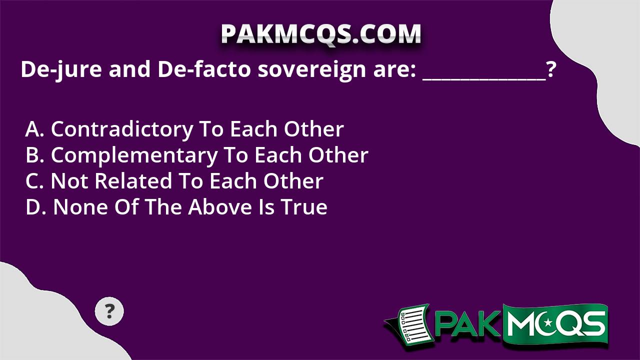 De-jure And De-facto Sovereign Are: _____________? - PakMcqs