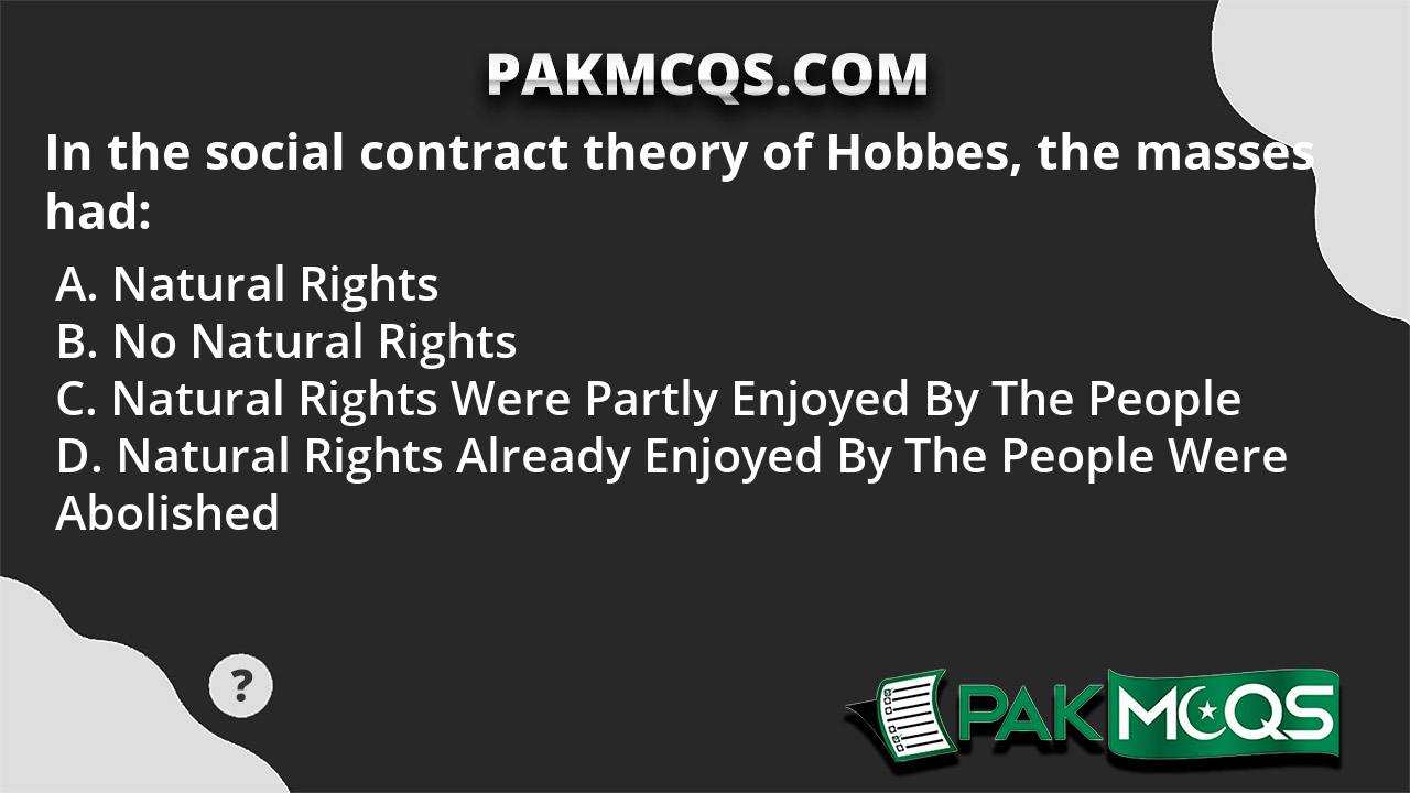 In The Social Contract Theory Of Hobbes, The Masses Had: - PakMcqs