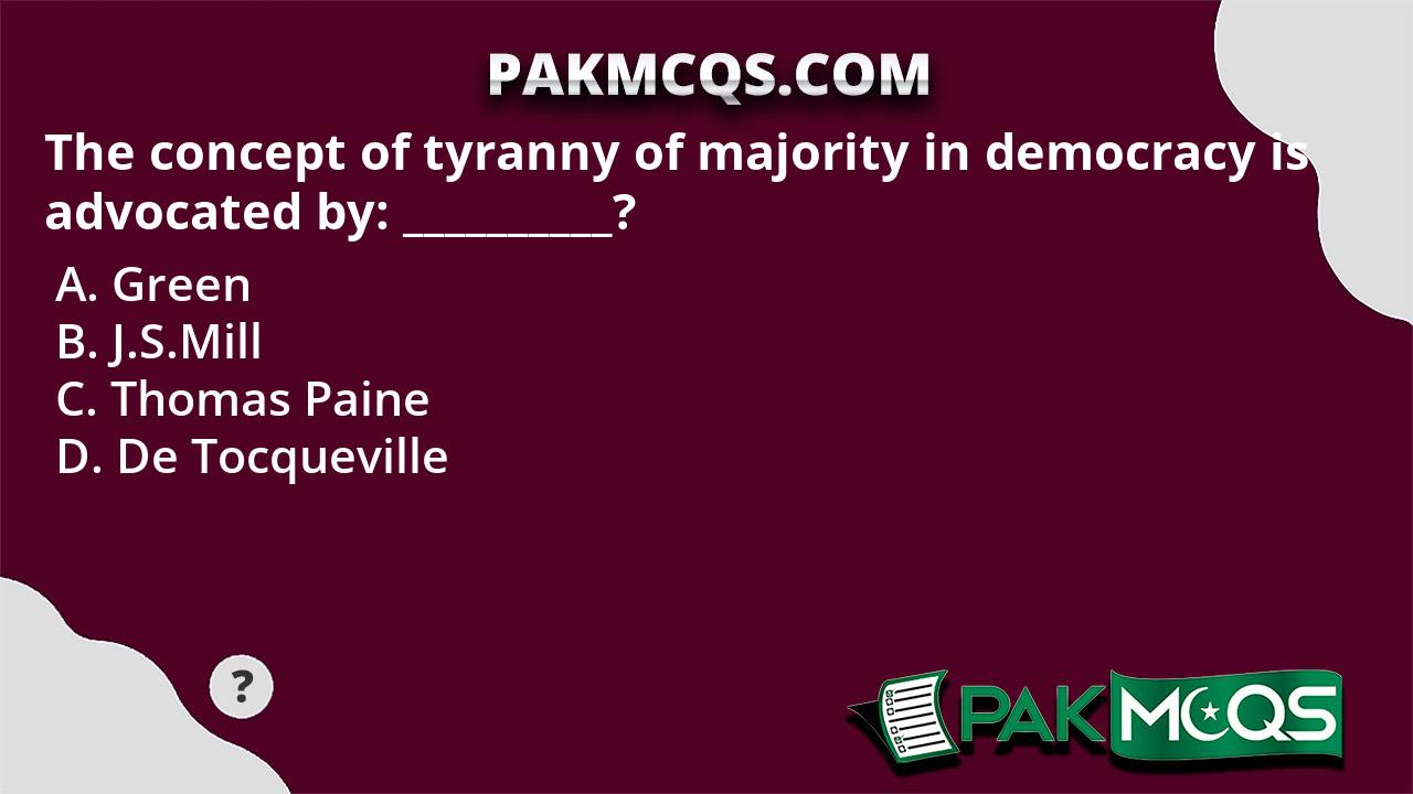 The Concept Of Tyranny Of Majority In Democracy Is Advocated By