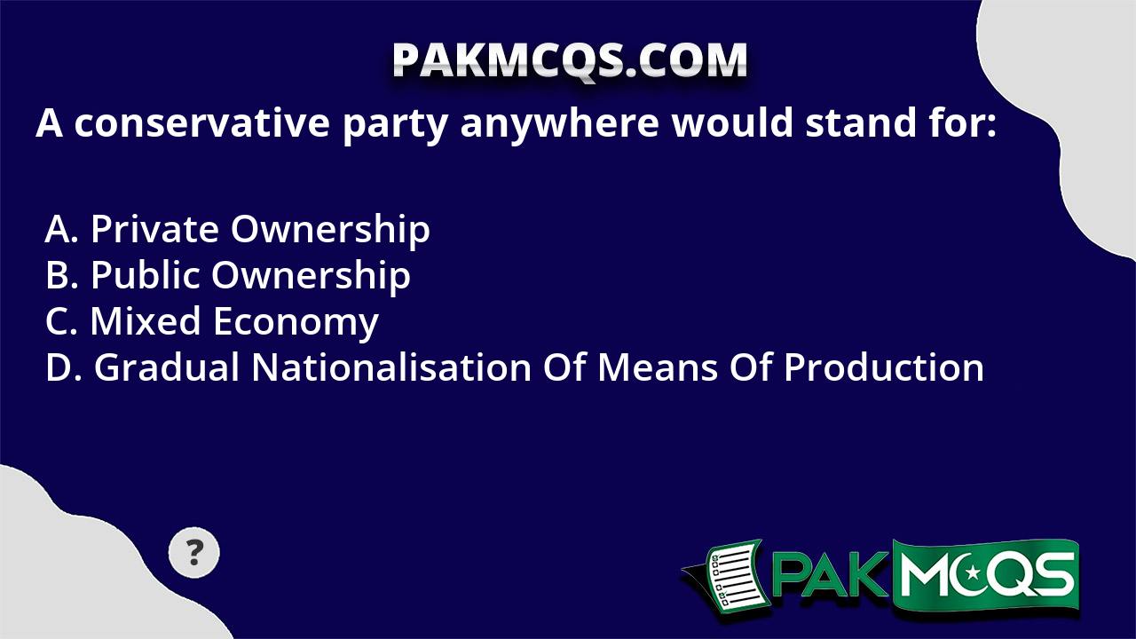 a-conservative-party-anywhere-would-stand-for-pakmcqs