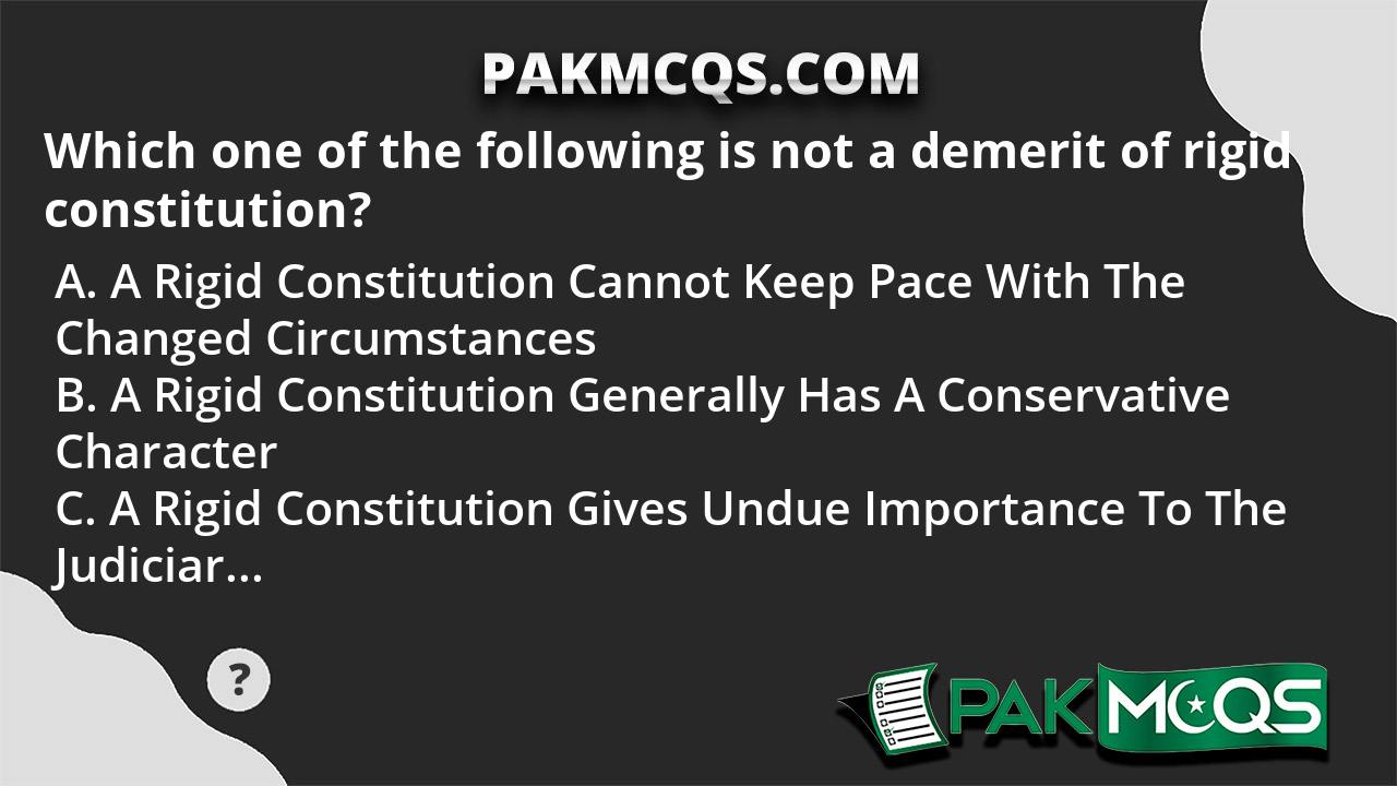 which-one-of-the-following-is-not-a-demerit-of-rigid-constitution