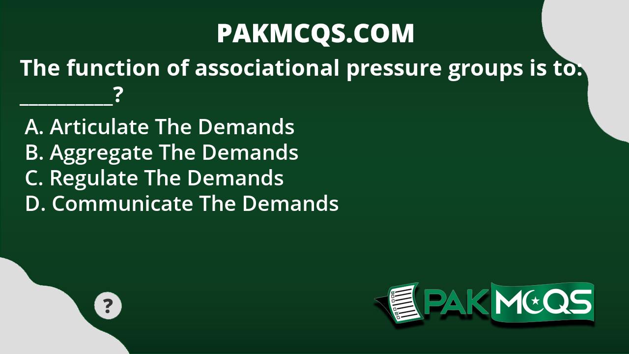 the-function-of-associational-pressure-groups-is-to-pakmcqs