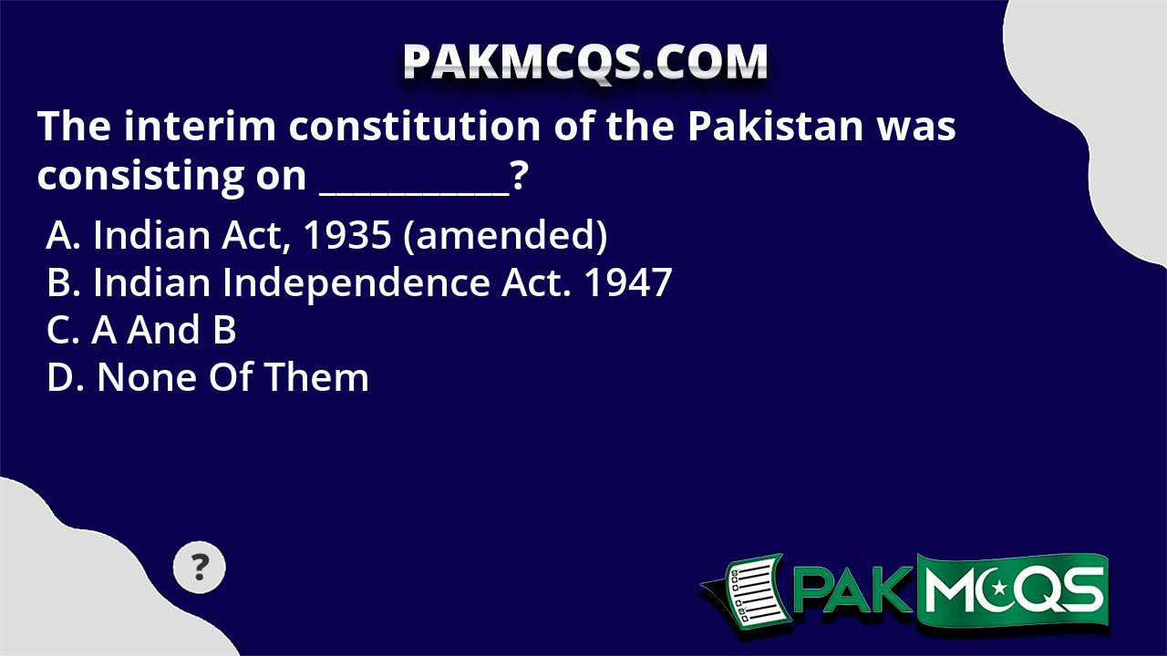 The Interim Constitution Of The Pakistan Was Consisting On ...